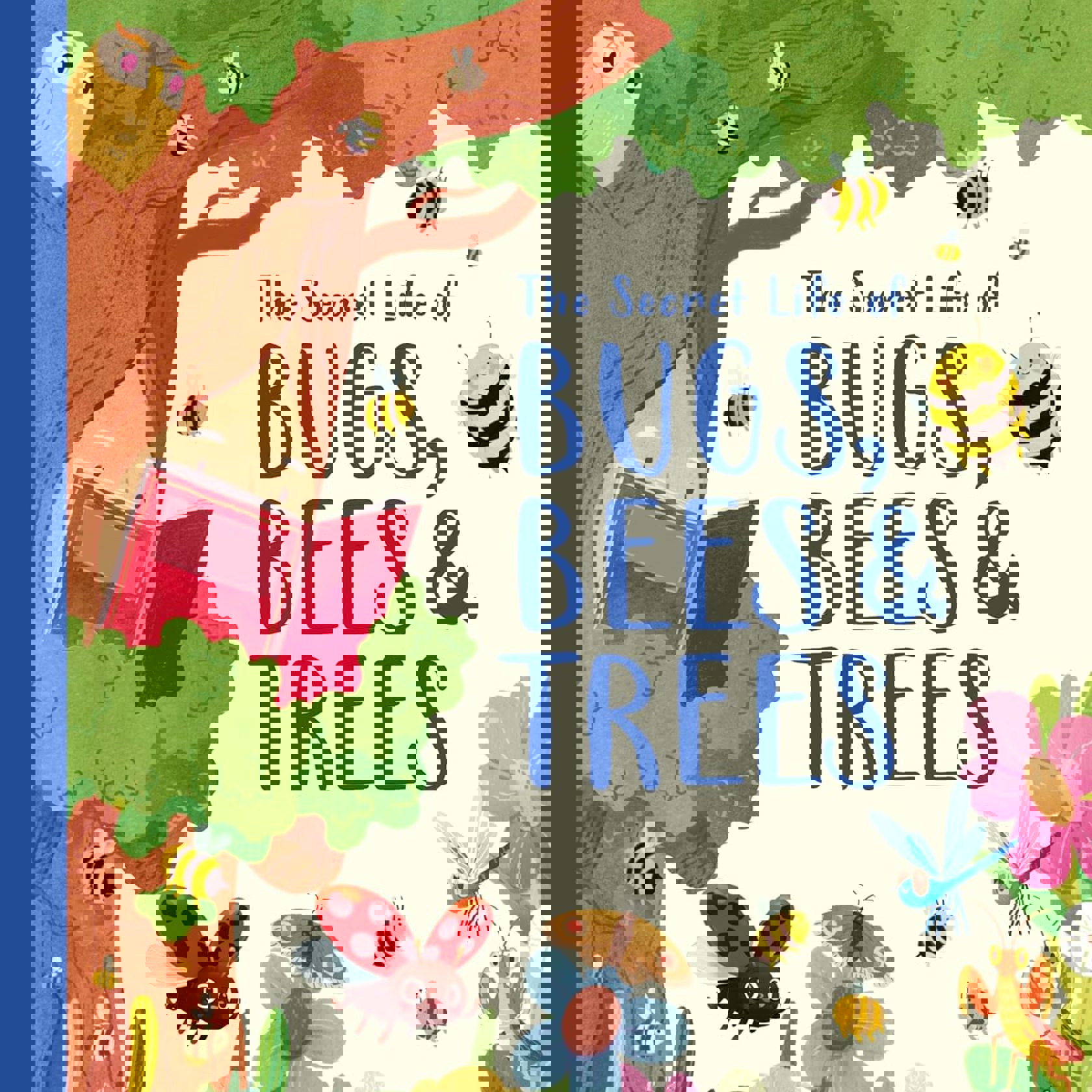 The Secret Life of Bugs Bees and Trees